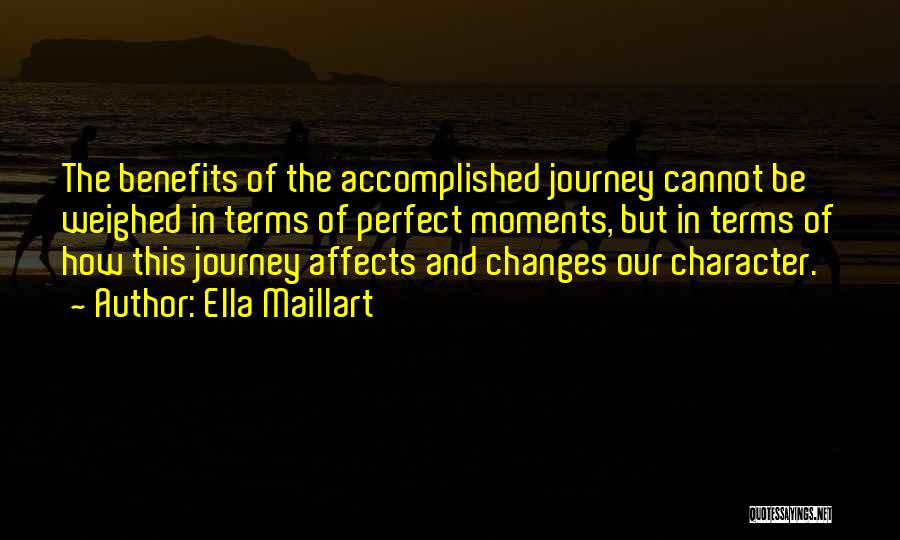 Ella Maillart Quotes: The Benefits Of The Accomplished Journey Cannot Be Weighed In Terms Of Perfect Moments, But In Terms Of How This
