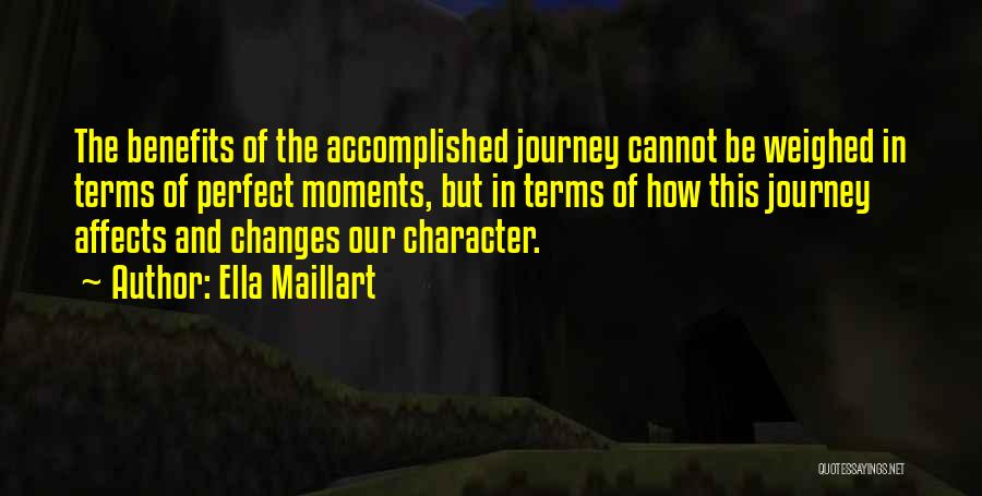 Ella Maillart Quotes: The Benefits Of The Accomplished Journey Cannot Be Weighed In Terms Of Perfect Moments, But In Terms Of How This