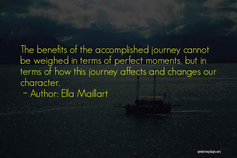 Ella Maillart Quotes: The Benefits Of The Accomplished Journey Cannot Be Weighed In Terms Of Perfect Moments, But In Terms Of How This