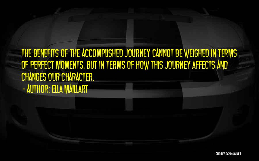 Ella Maillart Quotes: The Benefits Of The Accomplished Journey Cannot Be Weighed In Terms Of Perfect Moments, But In Terms Of How This