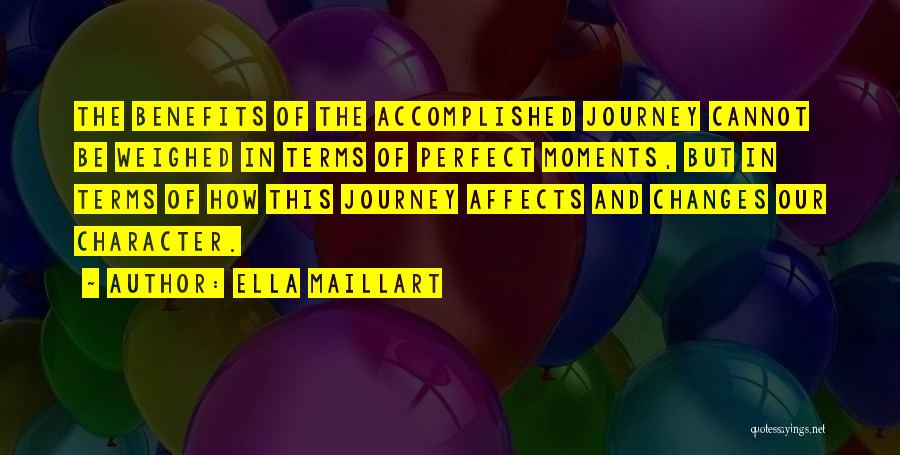 Ella Maillart Quotes: The Benefits Of The Accomplished Journey Cannot Be Weighed In Terms Of Perfect Moments, But In Terms Of How This