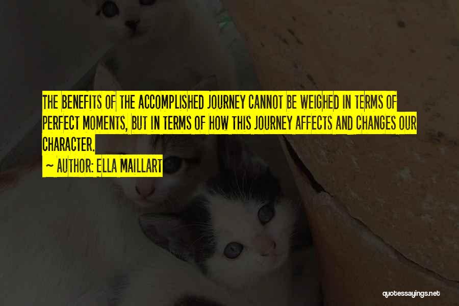 Ella Maillart Quotes: The Benefits Of The Accomplished Journey Cannot Be Weighed In Terms Of Perfect Moments, But In Terms Of How This