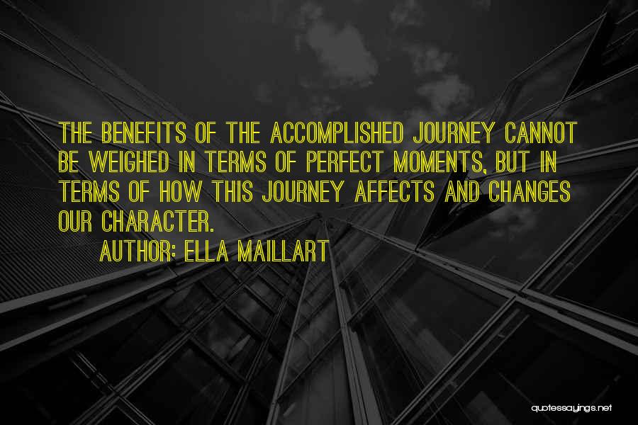 Ella Maillart Quotes: The Benefits Of The Accomplished Journey Cannot Be Weighed In Terms Of Perfect Moments, But In Terms Of How This