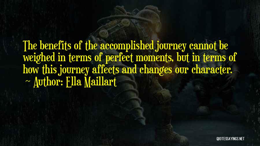 Ella Maillart Quotes: The Benefits Of The Accomplished Journey Cannot Be Weighed In Terms Of Perfect Moments, But In Terms Of How This