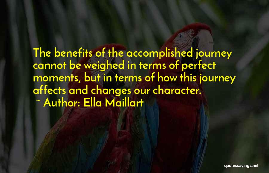 Ella Maillart Quotes: The Benefits Of The Accomplished Journey Cannot Be Weighed In Terms Of Perfect Moments, But In Terms Of How This