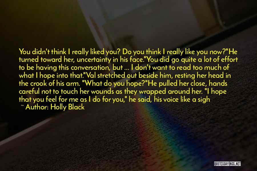 Holly Black Quotes: You Didn't Think I Really Liked You? Do You Think I Really Like You Now?he Turned Toward Her, Uncertainty In