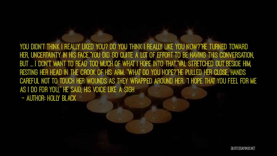 Holly Black Quotes: You Didn't Think I Really Liked You? Do You Think I Really Like You Now?he Turned Toward Her, Uncertainty In