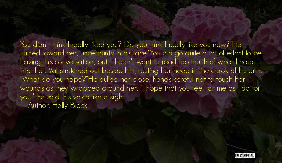 Holly Black Quotes: You Didn't Think I Really Liked You? Do You Think I Really Like You Now?he Turned Toward Her, Uncertainty In