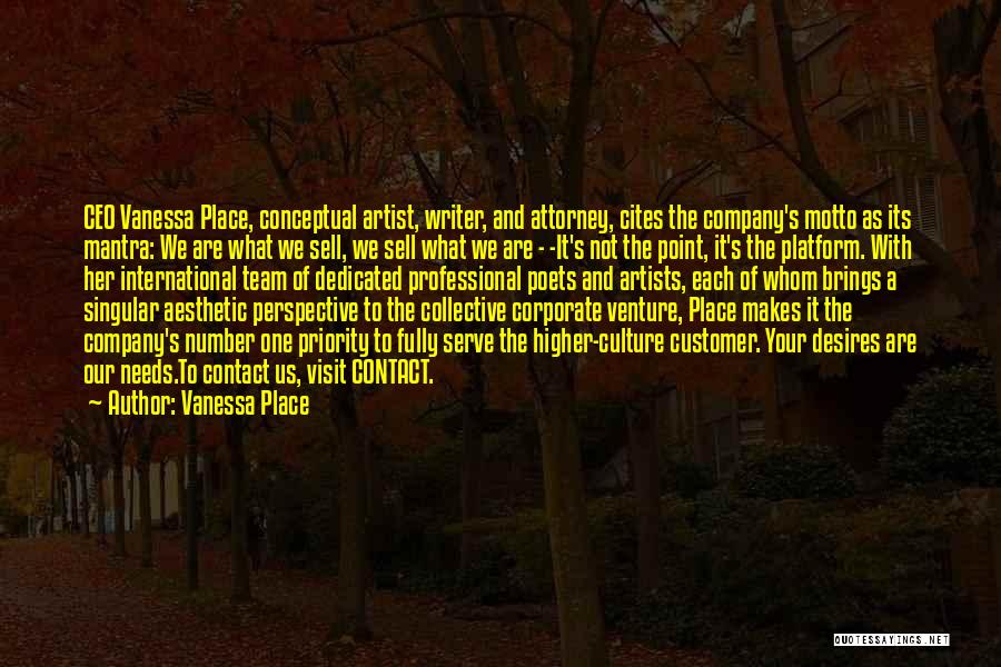 Vanessa Place Quotes: Ceo Vanessa Place, Conceptual Artist, Writer, And Attorney, Cites The Company's Motto As Its Mantra: We Are What We Sell,