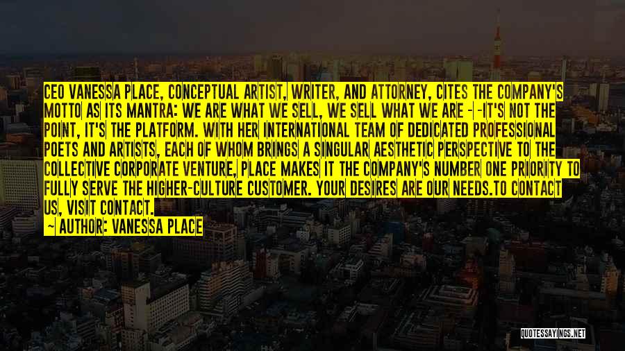 Vanessa Place Quotes: Ceo Vanessa Place, Conceptual Artist, Writer, And Attorney, Cites The Company's Motto As Its Mantra: We Are What We Sell,