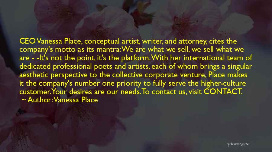 Vanessa Place Quotes: Ceo Vanessa Place, Conceptual Artist, Writer, And Attorney, Cites The Company's Motto As Its Mantra: We Are What We Sell,