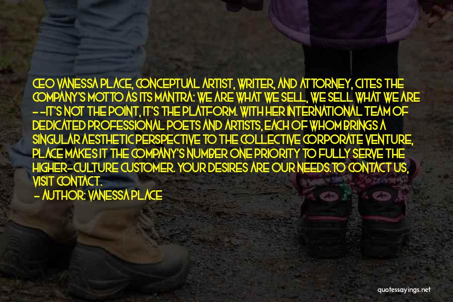 Vanessa Place Quotes: Ceo Vanessa Place, Conceptual Artist, Writer, And Attorney, Cites The Company's Motto As Its Mantra: We Are What We Sell,