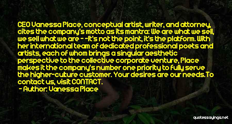 Vanessa Place Quotes: Ceo Vanessa Place, Conceptual Artist, Writer, And Attorney, Cites The Company's Motto As Its Mantra: We Are What We Sell,