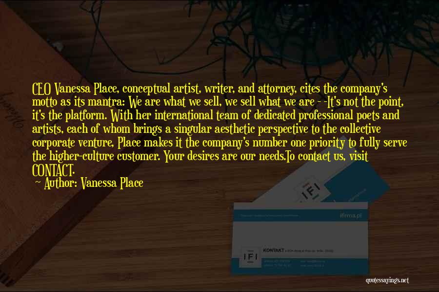 Vanessa Place Quotes: Ceo Vanessa Place, Conceptual Artist, Writer, And Attorney, Cites The Company's Motto As Its Mantra: We Are What We Sell,