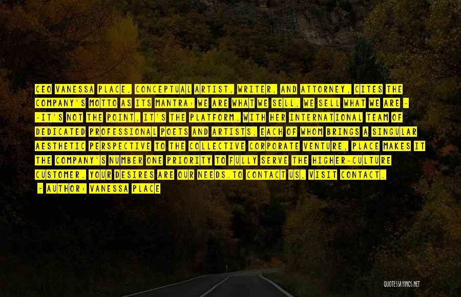 Vanessa Place Quotes: Ceo Vanessa Place, Conceptual Artist, Writer, And Attorney, Cites The Company's Motto As Its Mantra: We Are What We Sell,