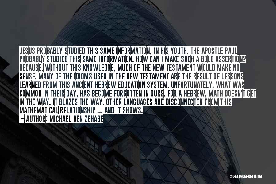 Michael Ben Zehabe Quotes: Jesus Probably Studied This Same Information, In His Youth. The Apostle Paul Probably Studied This Same Information. How Can I