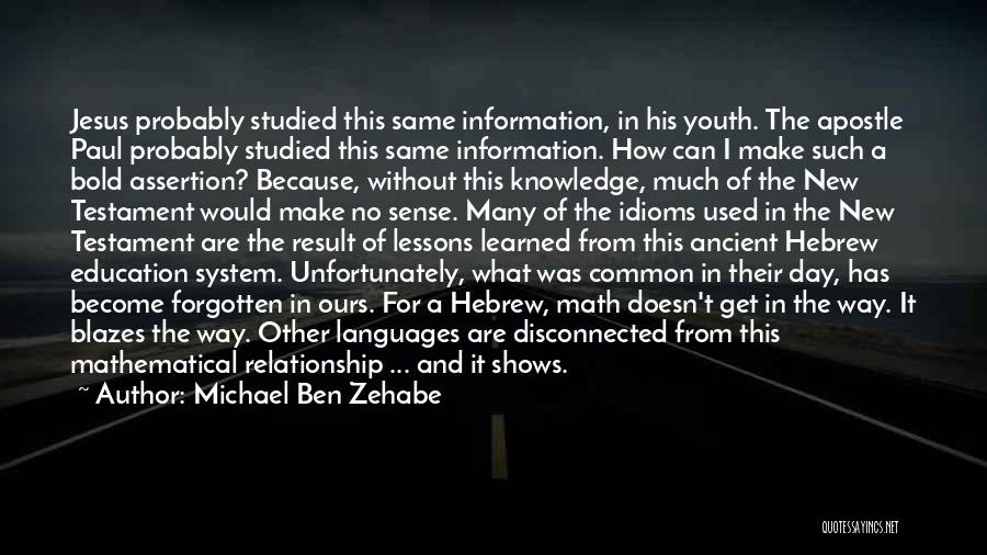 Michael Ben Zehabe Quotes: Jesus Probably Studied This Same Information, In His Youth. The Apostle Paul Probably Studied This Same Information. How Can I