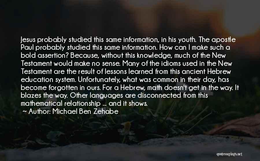 Michael Ben Zehabe Quotes: Jesus Probably Studied This Same Information, In His Youth. The Apostle Paul Probably Studied This Same Information. How Can I