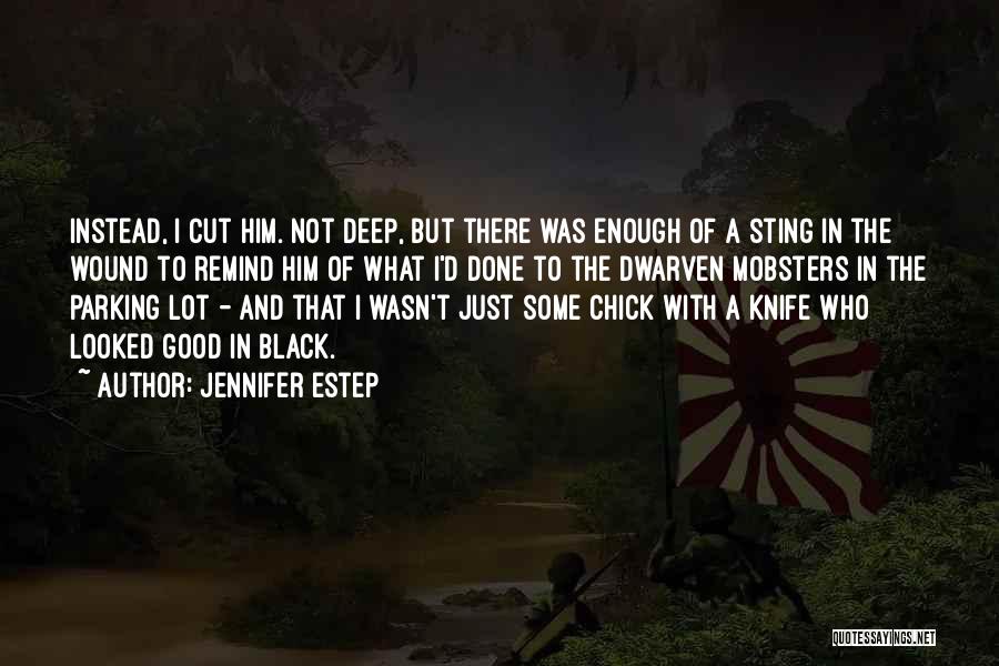 Jennifer Estep Quotes: Instead, I Cut Him. Not Deep, But There Was Enough Of A Sting In The Wound To Remind Him Of