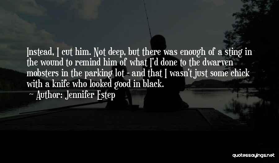 Jennifer Estep Quotes: Instead, I Cut Him. Not Deep, But There Was Enough Of A Sting In The Wound To Remind Him Of