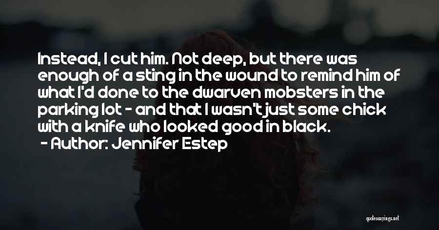 Jennifer Estep Quotes: Instead, I Cut Him. Not Deep, But There Was Enough Of A Sting In The Wound To Remind Him Of