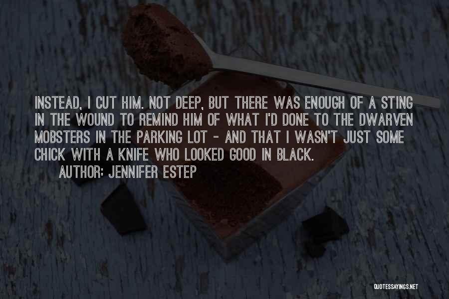 Jennifer Estep Quotes: Instead, I Cut Him. Not Deep, But There Was Enough Of A Sting In The Wound To Remind Him Of