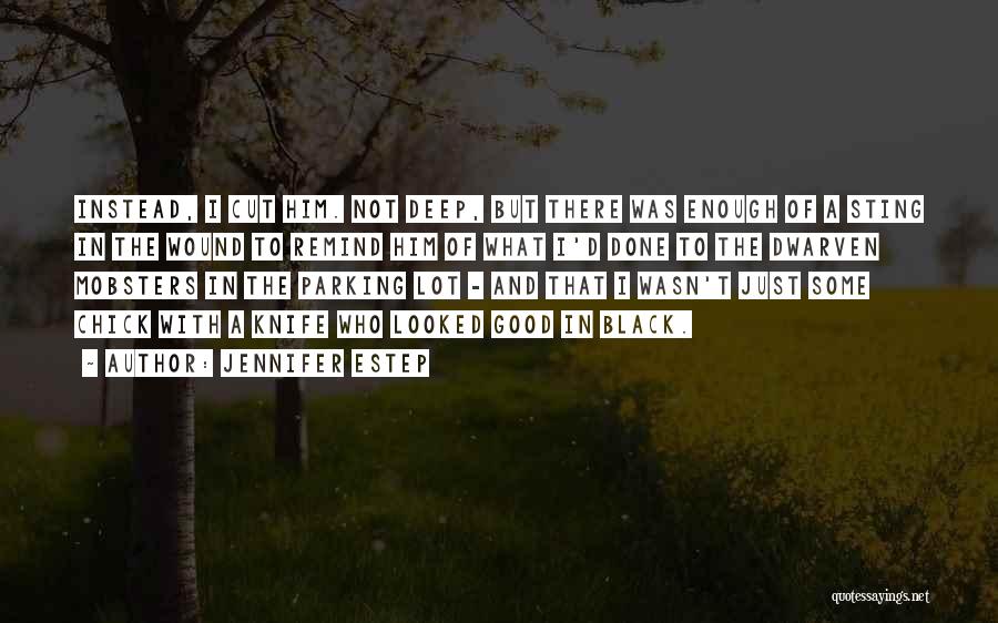 Jennifer Estep Quotes: Instead, I Cut Him. Not Deep, But There Was Enough Of A Sting In The Wound To Remind Him Of