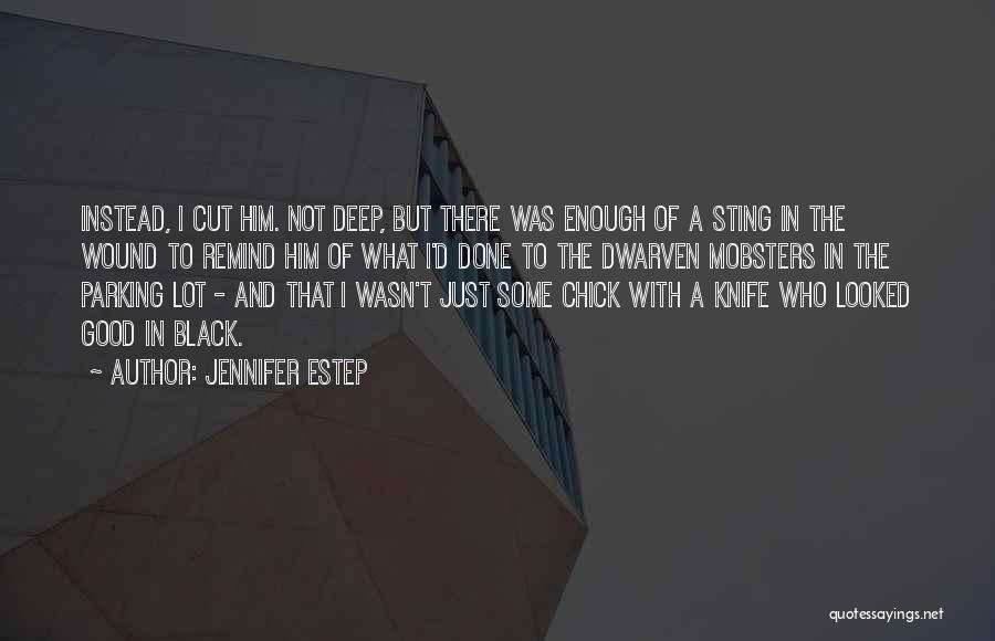 Jennifer Estep Quotes: Instead, I Cut Him. Not Deep, But There Was Enough Of A Sting In The Wound To Remind Him Of