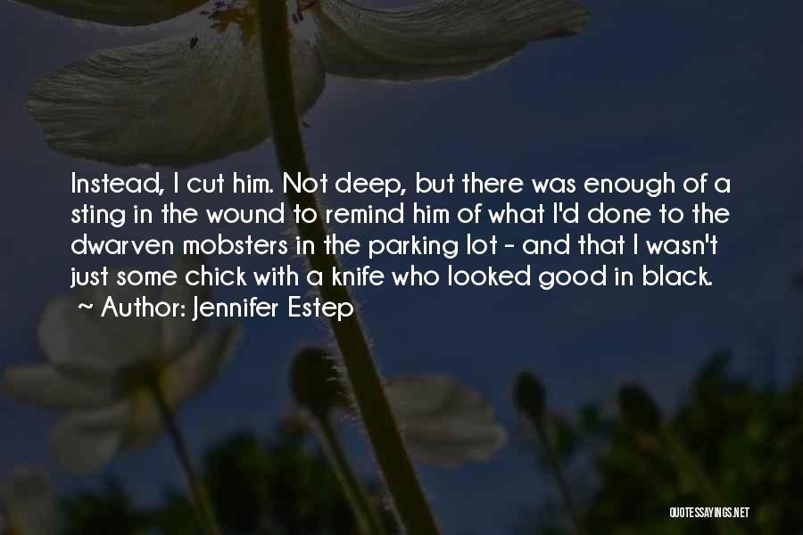 Jennifer Estep Quotes: Instead, I Cut Him. Not Deep, But There Was Enough Of A Sting In The Wound To Remind Him Of