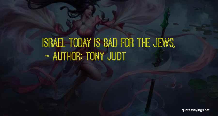 Tony Judt Quotes: Israel Today Is Bad For The Jews,