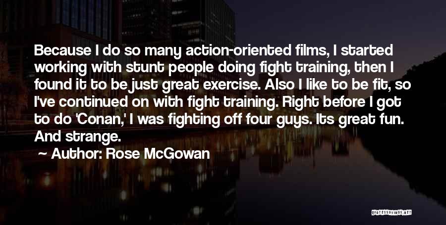 Rose McGowan Quotes: Because I Do So Many Action-oriented Films, I Started Working With Stunt People Doing Fight Training, Then I Found It