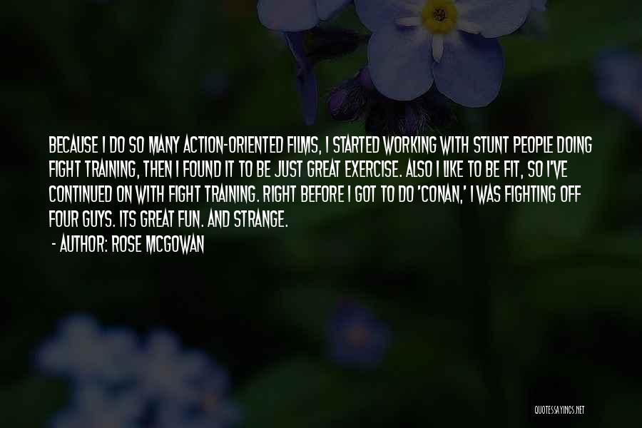 Rose McGowan Quotes: Because I Do So Many Action-oriented Films, I Started Working With Stunt People Doing Fight Training, Then I Found It