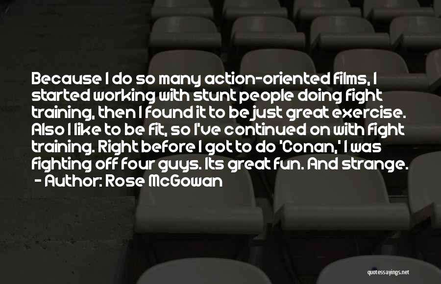 Rose McGowan Quotes: Because I Do So Many Action-oriented Films, I Started Working With Stunt People Doing Fight Training, Then I Found It