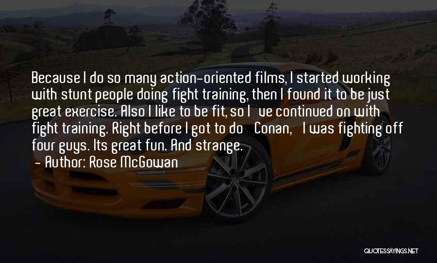 Rose McGowan Quotes: Because I Do So Many Action-oriented Films, I Started Working With Stunt People Doing Fight Training, Then I Found It