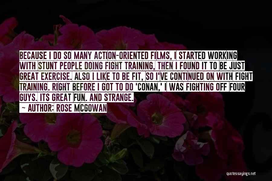 Rose McGowan Quotes: Because I Do So Many Action-oriented Films, I Started Working With Stunt People Doing Fight Training, Then I Found It