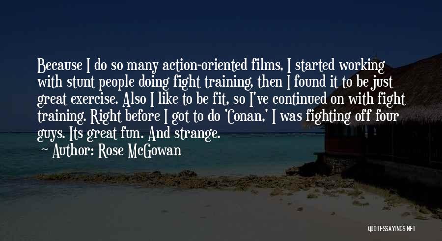 Rose McGowan Quotes: Because I Do So Many Action-oriented Films, I Started Working With Stunt People Doing Fight Training, Then I Found It