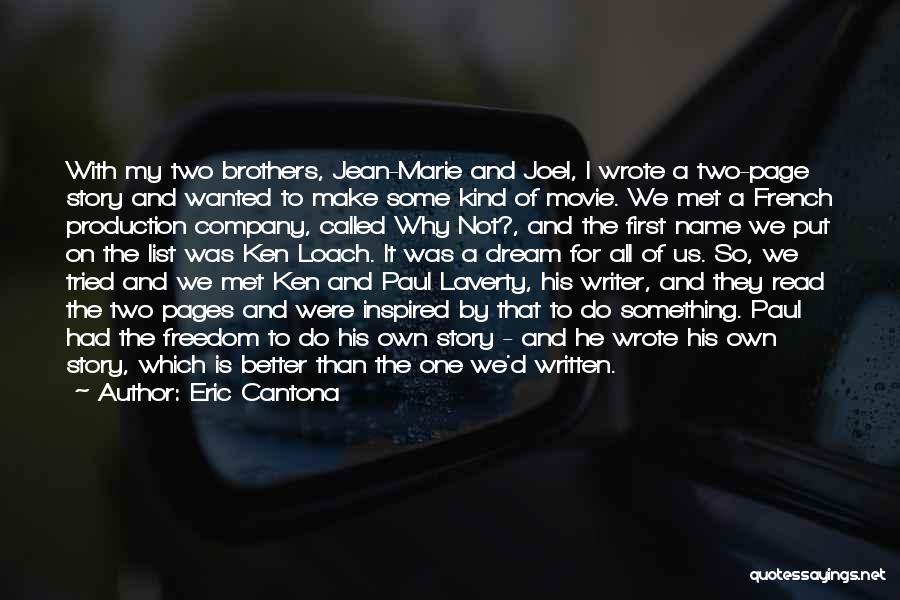 Eric Cantona Quotes: With My Two Brothers, Jean-marie And Joel, I Wrote A Two-page Story And Wanted To Make Some Kind Of Movie.