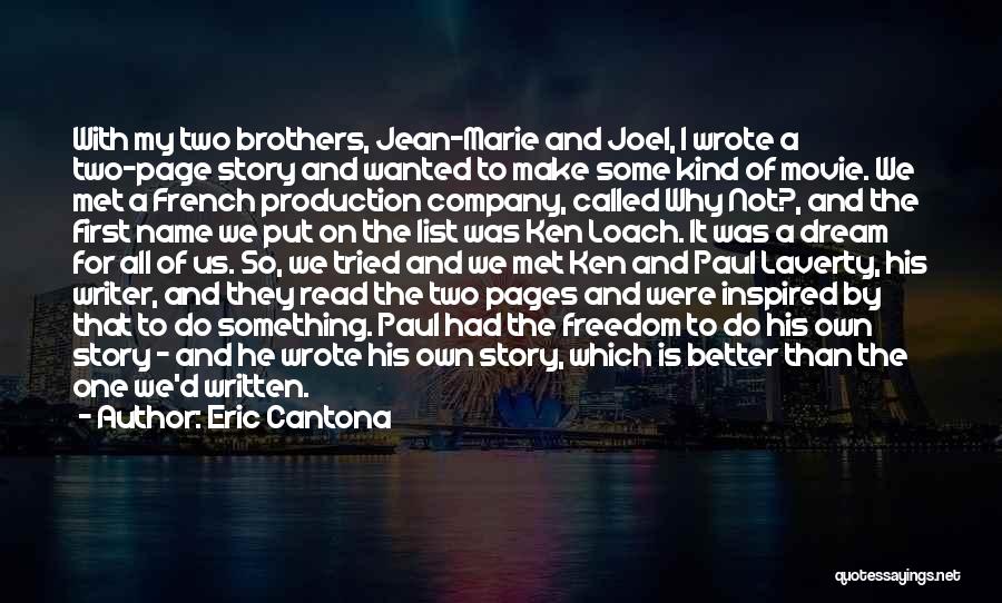 Eric Cantona Quotes: With My Two Brothers, Jean-marie And Joel, I Wrote A Two-page Story And Wanted To Make Some Kind Of Movie.