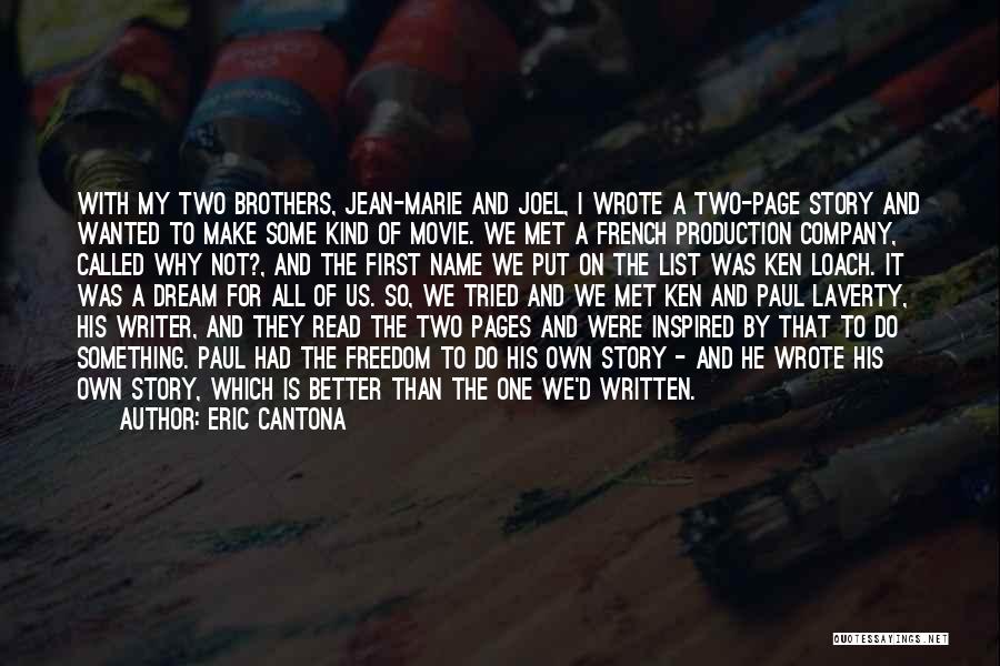 Eric Cantona Quotes: With My Two Brothers, Jean-marie And Joel, I Wrote A Two-page Story And Wanted To Make Some Kind Of Movie.