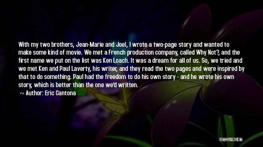 Eric Cantona Quotes: With My Two Brothers, Jean-marie And Joel, I Wrote A Two-page Story And Wanted To Make Some Kind Of Movie.