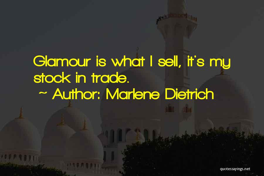 Marlene Dietrich Quotes: Glamour Is What I Sell, It's My Stock In Trade.