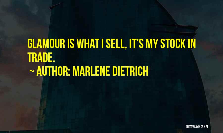 Marlene Dietrich Quotes: Glamour Is What I Sell, It's My Stock In Trade.
