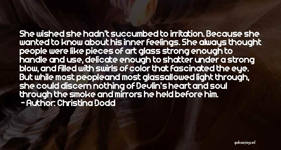 Christina Dodd Quotes: She Wished She Hadn't Succumbed To Irritation. Because She Wanted To Know About His Inner Feelings. She Always Thought People