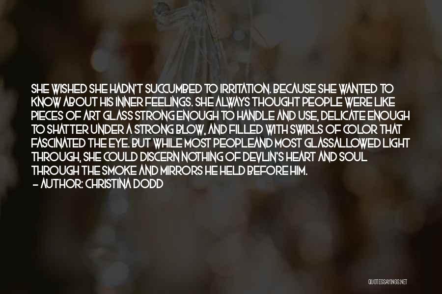 Christina Dodd Quotes: She Wished She Hadn't Succumbed To Irritation. Because She Wanted To Know About His Inner Feelings. She Always Thought People