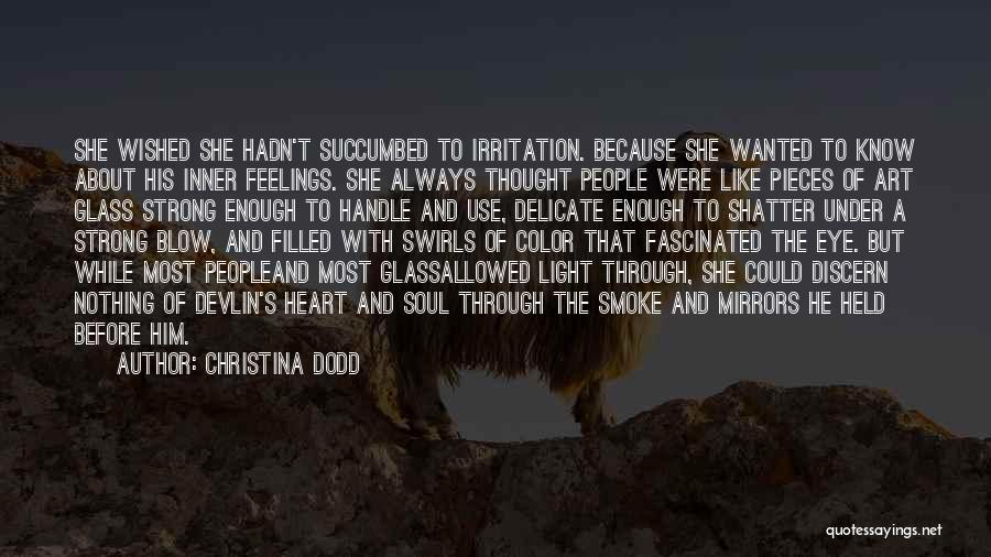 Christina Dodd Quotes: She Wished She Hadn't Succumbed To Irritation. Because She Wanted To Know About His Inner Feelings. She Always Thought People