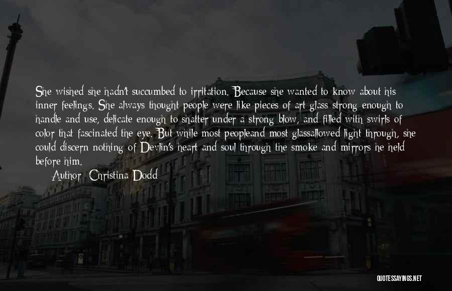 Christina Dodd Quotes: She Wished She Hadn't Succumbed To Irritation. Because She Wanted To Know About His Inner Feelings. She Always Thought People