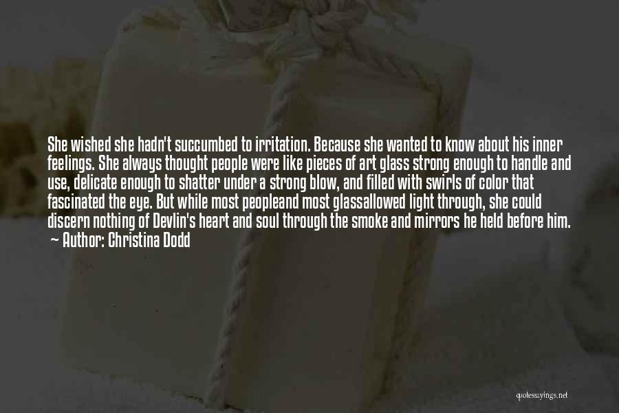 Christina Dodd Quotes: She Wished She Hadn't Succumbed To Irritation. Because She Wanted To Know About His Inner Feelings. She Always Thought People