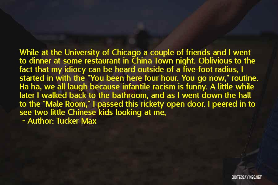 Tucker Max Quotes: While At The University Of Chicago A Couple Of Friends And I Went To Dinner At Some Restaurant In China