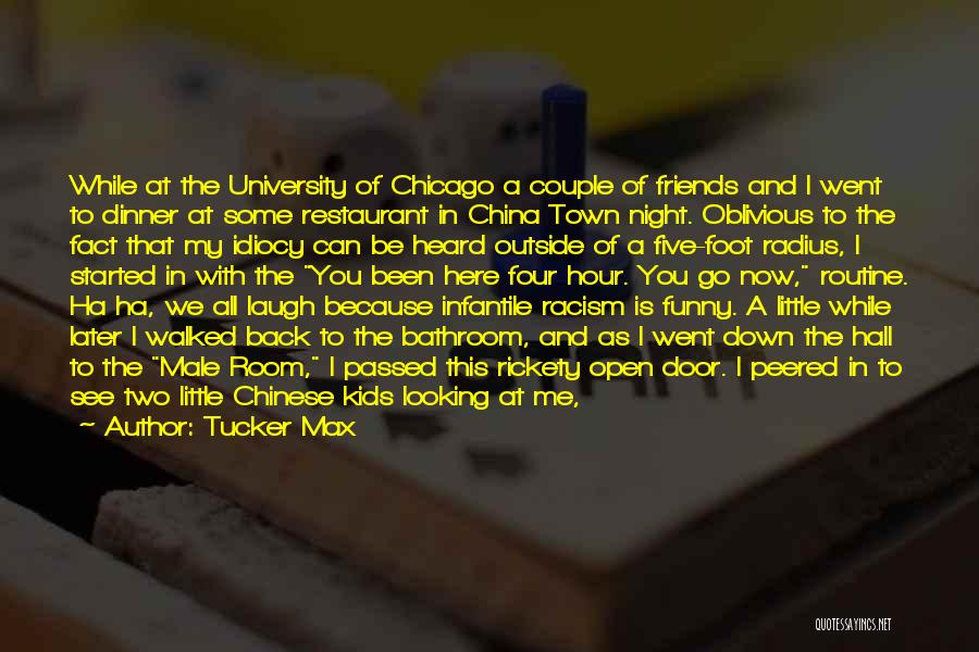 Tucker Max Quotes: While At The University Of Chicago A Couple Of Friends And I Went To Dinner At Some Restaurant In China