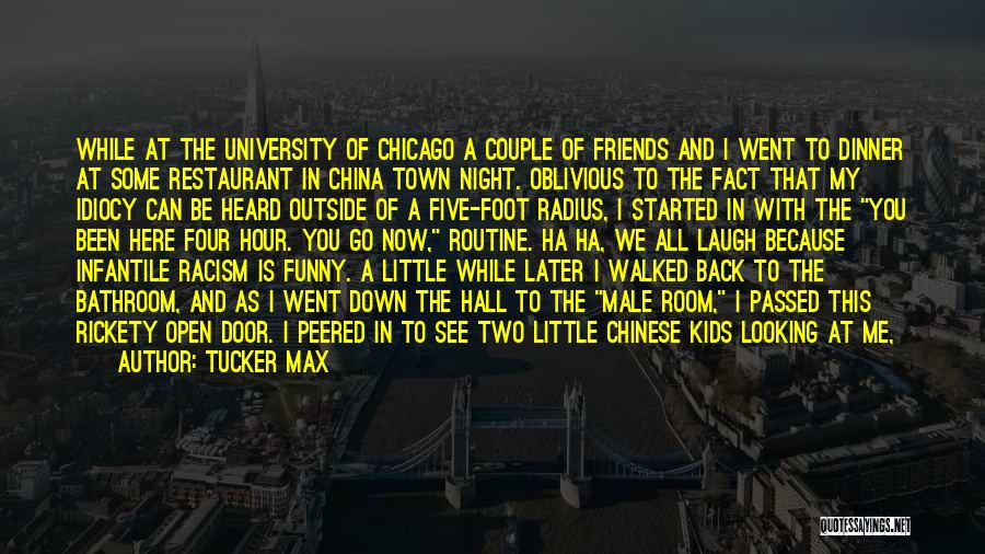 Tucker Max Quotes: While At The University Of Chicago A Couple Of Friends And I Went To Dinner At Some Restaurant In China